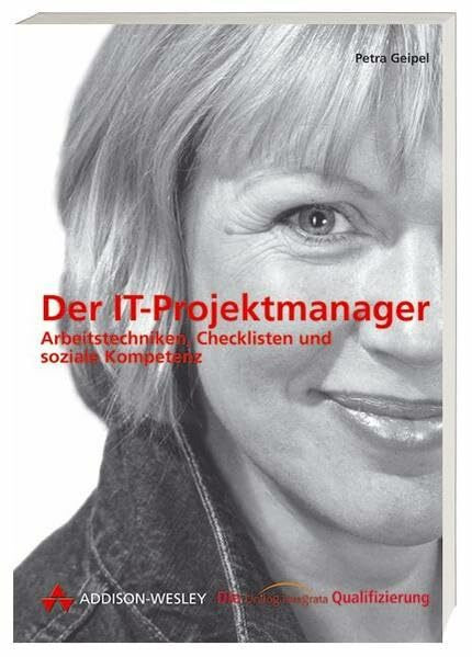 Der IT-Projektmanager . Arbeitstechniken, Checklisten und soziale Kompetenz (Die Integrata-Qualifizierung)