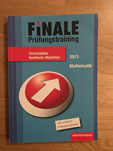 Finale - Prüfungstraining Zentralabitur Nordrhein-Westfalen: Prüfungstrainig / Abiturhilfe Mathematik 2013