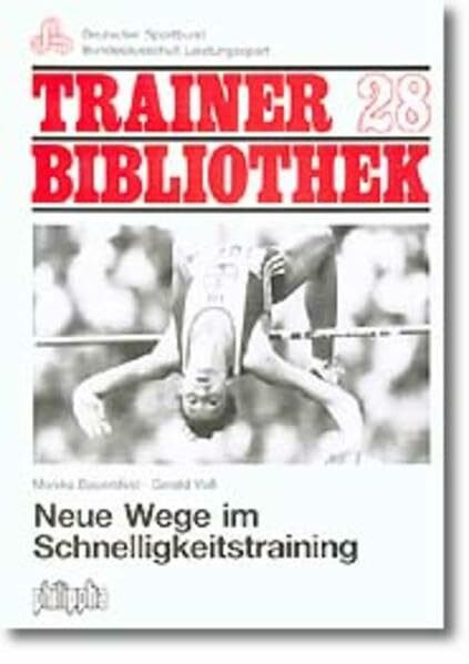 Neue Wege im Schnelligkeitstraining (Trainerbibliothek: Bundesausschuss zur Förderung des Leistungssports)