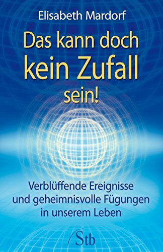 Das kann doch kein Zufall sein: Verblüffende Ereignisse und geheimnisvolle Fügungen in unserem Leben
