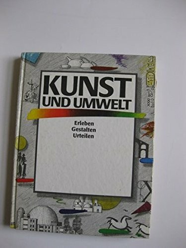 Kunst und Umwelt: Erleben, Gestalten, Urteilen