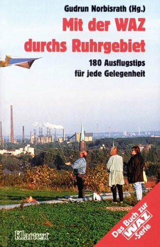 Mit der WAZ durchs Ruhrgebiet: 180 Ausflugstips für jede Gelegenheit: Über 200 Ausflugstips für jede Gelegenheit