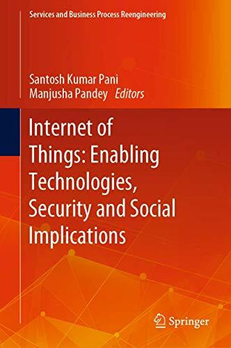 Internet of Things: Enabling Technologies, Security and Social Implications (Services and Business Process Reengineering)