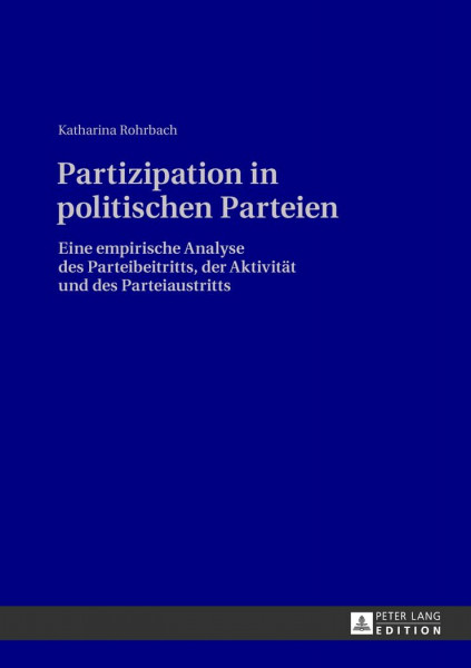 Partizipation in politischen Parteien: Eine empirische Analyse des Parteibeitritts, der Aktivität und des Parteiaustritts