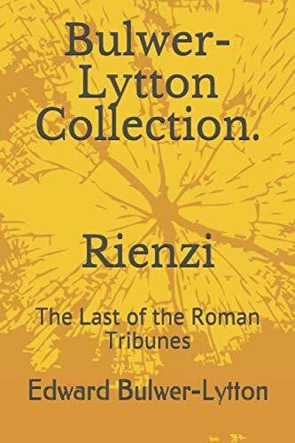 Bulwer-Lytton Collection. Rienzi: The Last of the Roman Tribunes