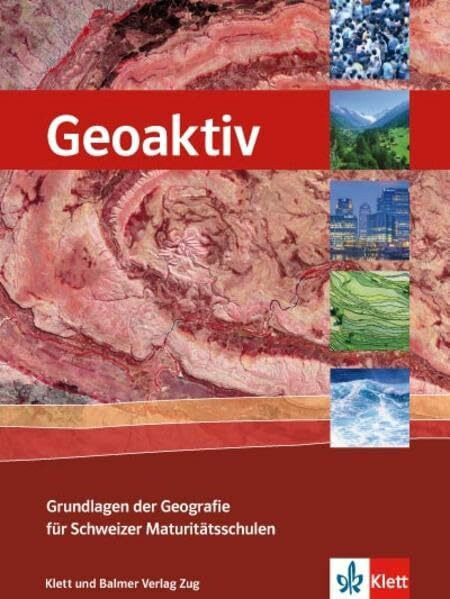 Geoaktiv - Grundlagen der Geografie für Schweizer Maturitätsschulen: Schulbuch