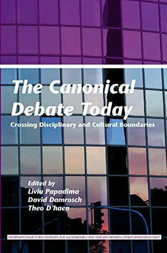 The Canonical Debate Today.: Crossing Disciplinary and Cultural Boundaries. (Internationale Forschungen Zur Allgemeinen Und Vergleichenden Literaturwissenschaft, 149, Band 149)