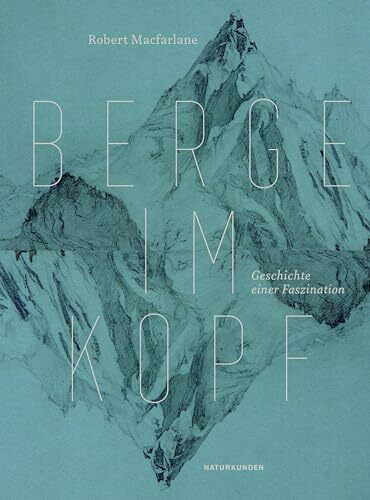 Berge im Kopf: Die Geschichte einer Faszination (Naturkunden)