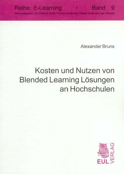 Kosten und Nutzen von Blended Learning Lösungen an Hochschulen (E-Learning)