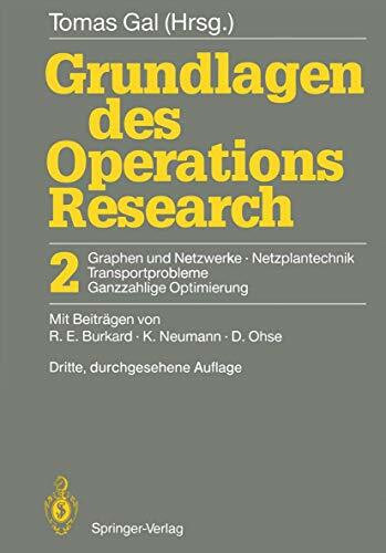 Grundlagen des Operations Research: "2 Graphen Und Netzwerke Netzplantechnik, Transportprobleme Ganzzahlige Optimierung"