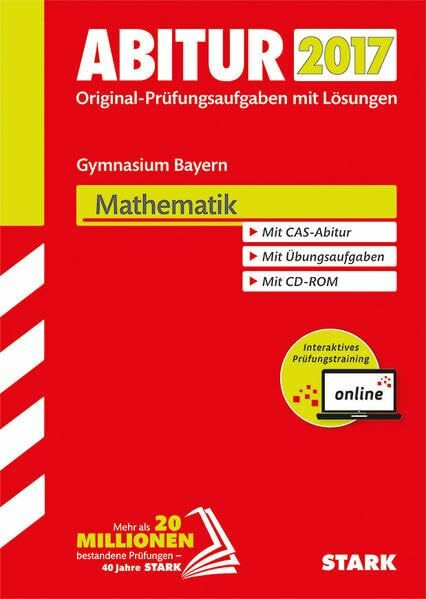 STARK Abiturprüfung Bayern - Mathematik inkl. Online-Prüfungstraining: Original-Prüfungsaufgaben mit Lösungen 2013-2016. Mit CAS-Abitur. Mit Übungsaufgaben. Inkl. Online-Prüfungstraining