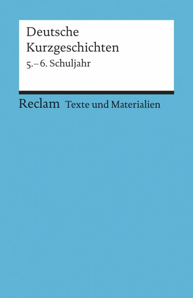 Deutsche Kurzgeschichten: 5.-6. Schuljahr (Texte und Materialien für den Unterricht) (Reclams Universal-Bibliothek)