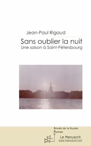 SANS OUBLIER LA NUIT: Une Saison à Saint-Pétersbourg