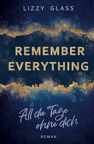 Remember Everything: All die Tage ohne dich Remember Everything: All die Tage ohne dich