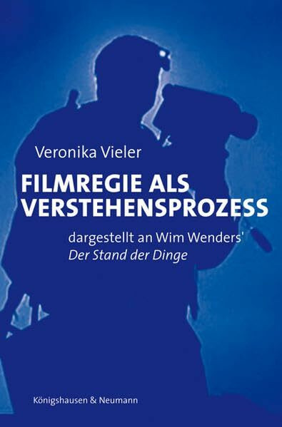 Filmregie als Verstehensprozeß: dargestellt an Wim Wenders' Der Stand der Dinge (Film - Medium - Diskurs)