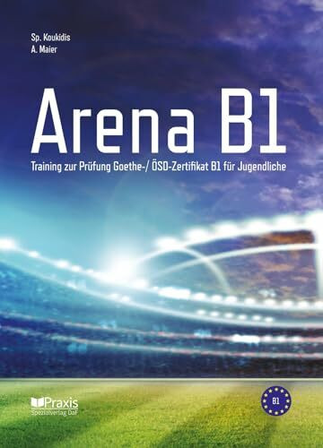 Arena B1: Training zur Prüfung Goethe-/ ÖSD Zertifikat B1 für Jugendliche