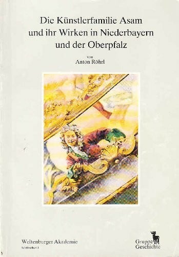 Die Künstlerfamilie Asam und ihr Wirken in Niederbayern und der Oberpfalz