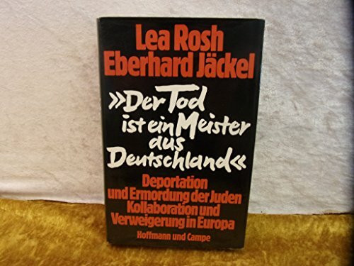 Der Tod ist ein Meister aus Deutschland: Deportation und Ermordung der Juden. Kollaboration und Verweigerung in Europa