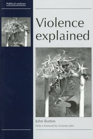 Violence Explained: The Sources of Conflict, Violence and Crime and Their Prevention (Political Analyses)