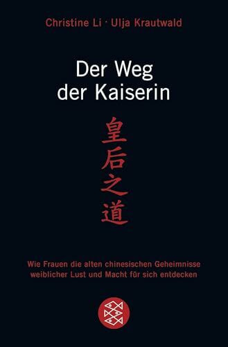 Der Weg der Kaiserin: Wie Frauen die alten chinesischen Geheimnisse weiblicher Lust und Macht für sich entdecken