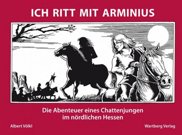 Ich ritt mit Arminius - Die Abenteuer eines Chattenjungen im nördlichen Hessen