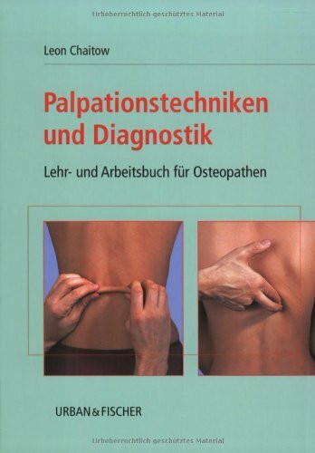 Palpationstechniken und Diagnostik: Lehr- und Arbeitsbuch für Osteopathen: Lehr- und Arbeitsbuch für Osteopathen. Mit e. Vorw. v. Viola M. Frymann