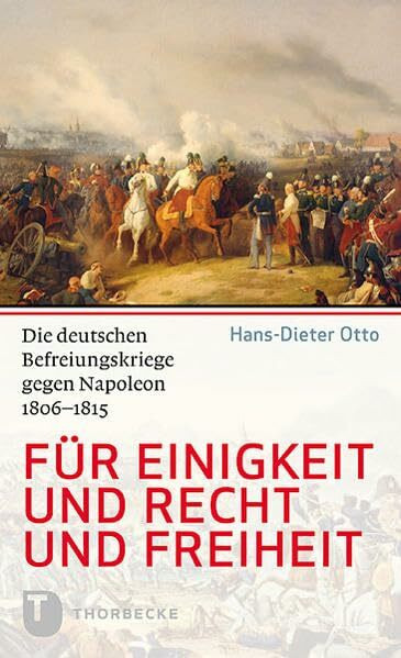 Für Einigkeit und Recht und Freiheit: Die deutschen Befreiungskriege gegen Napoleon 1806-1815