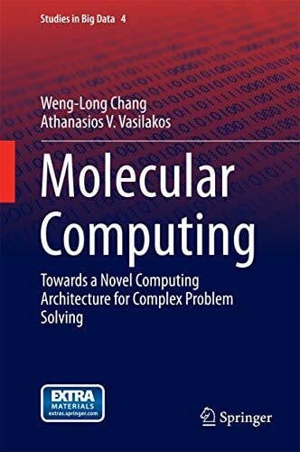 Molecular Computing: Towards a Novel Computing Architecture for Complex Problem Solving (Studies in Big Data, 4, Band 4)