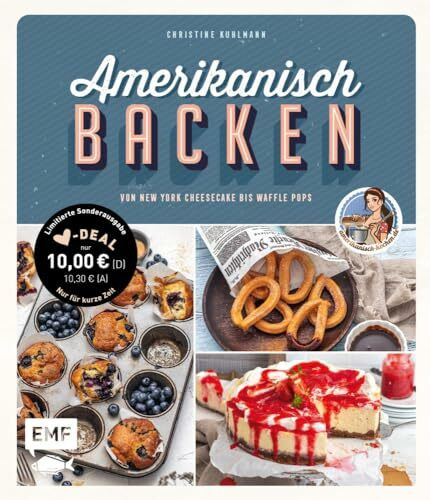 Amerikanisch backen – vom erfolgreichen YouTube-Kanal amerikanisch-kochen.de: 60 Rezepte von klassischem New York Cheesecake bis zu raffinierten Waffle Pops