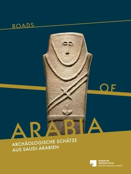 Roads of Arabia: Archäologische Schätze aus Saudi-Arabien