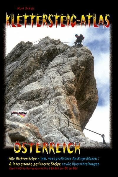Klettersteig-Atlas Österreich: Alle 200 Klettersteige Österreichs & interessante, gesicherte Steige sowie Überschreitungen in einem Band! Sämtliche ... Anforderungsprofilen sowie Kartenausschnitte!