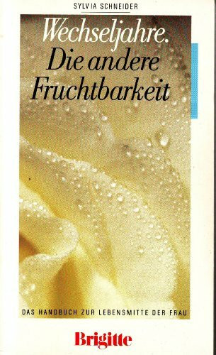 Wechseljahre - die andere Fruchtbarkeit : d. Handbuch zur Lebensmitte d. Frau.
