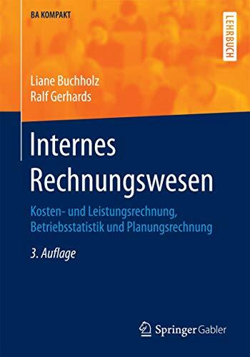 Internes Rechnungswesen: Kosten- und Leistungsrechnung, Betriebsstatistik und Planungsrechnung (BA KOMPAKT) Internes Rechnungswesen: Kosten- und Leistungsrechnung, Betriebsstatistik und Planungsrechnung (BA KOMPAKT)