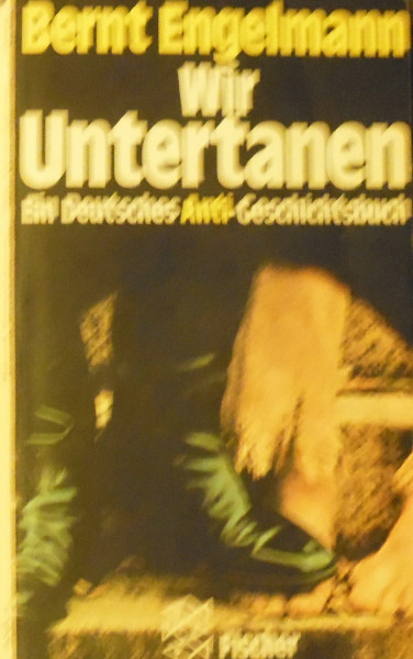 Wir Untertanen: Ein Deutsches Anti-Geschichtsbuch