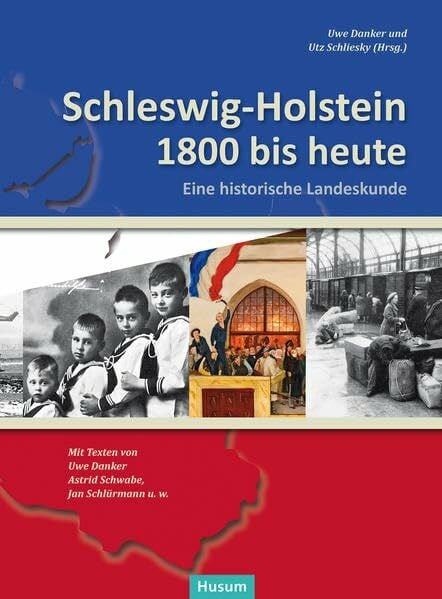Schleswig-Holstein 1800 bis heute: Eine historische Landeskunde. Texte von Uwe Danker, Astrid Schwabe, Jan Schlürmann u.w.