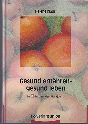 Gesund ernähren, gesund leben. Ratgeber von A bis Z