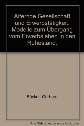 Alternde Gesellschaft und Erwerbstätigkeit. Modelle zum Übergang vom Erwerbsleben in den Ruhestand.