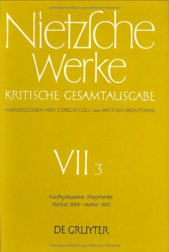 Werke, Kritische Gesamtausgabe, Abt.7, Bd.3, Nachgelassene Fragmente Herbst 1884 - Herbst 1885 (Friedrich Nietzsche: Nietzsche Werke. Abteilung 7)