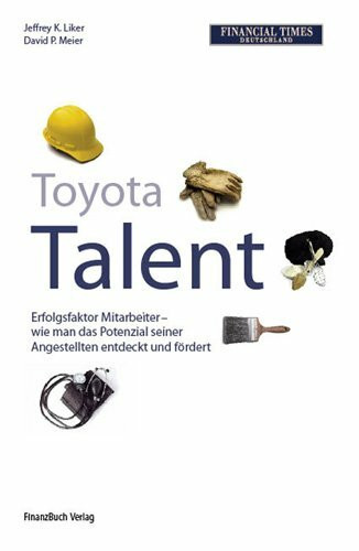 Toyota Talent: Erfolgsfaktor Mitarbeiter - wie man das Potenzial seiner Angestellten entdeckt und fördert