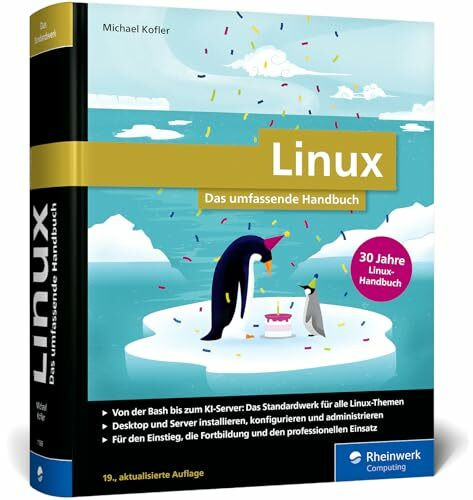Linux: 30 Jahre das umfassende Handbuch von Michael Kofler. Für alle aktuellen Distributionen (Desktop und Server). Für Einsteiger und Profis