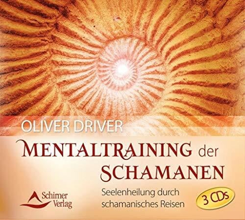 Mentaltraining der Schamanen: Geführte Fantasiereisen in schamanische Welten