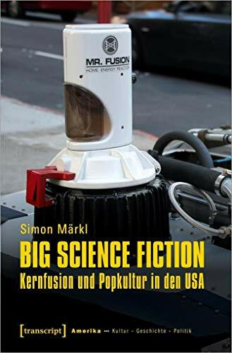 Big Science Fiction - Kernfusion und Popkultur in den USA (Amerika: Kultur - Geschichte - Politik, Bd. 12)