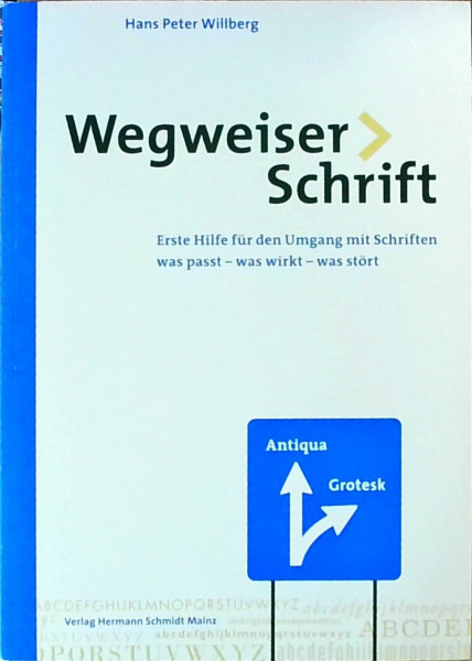 Wegweiser Schrift. Erste Hilfe im Umgang mit Schrift: Erste Hilfe im Umgang mit Schrift. Was passt, was wirkt, was stört