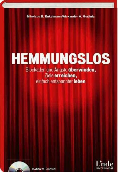 Hemmungslos: Blockaden und Ängste überwinden - Ziele erreichen - einfach entspannter leben