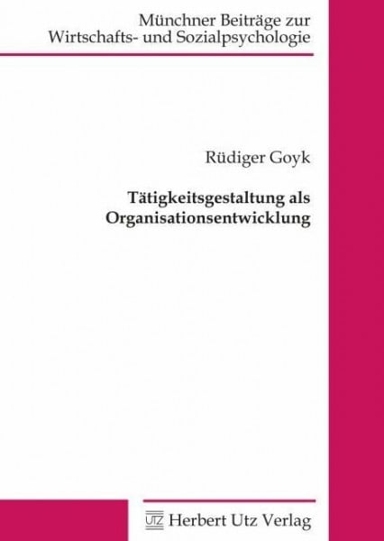 Tätigkeitsgestaltung als Organisationsentwicklung (Münchner Beiträge zur Wirtschafts- und Sozialpsychologie)