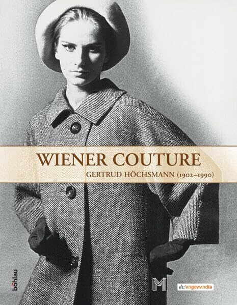 Wiener Couture - Gertrud Höchsmann 1902-1990: Hrsg. v. Histor. Museum der Stadt Wien u. von der Univ. f. angewandte Kunst