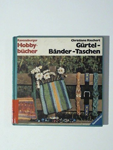 Gürtel, Bänder, Taschen. 25 Modelle aus verschiedenen Materialien