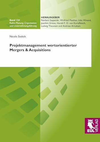 Projektmanagement wertorientierter Mergers & Acquisitions (Planung, Organisation und Unternehmungsführung)