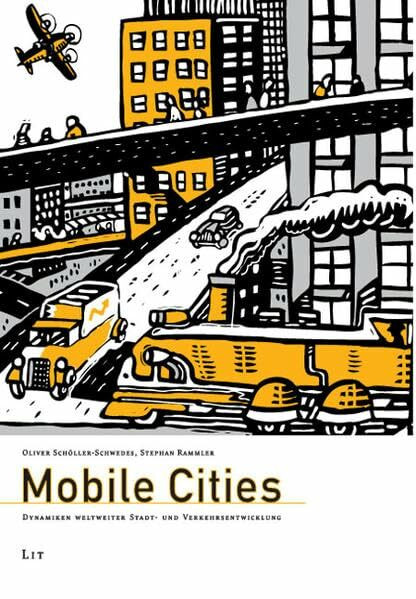 Mobile Cities: Dynamiken weltweiter Stadt- und Verkehrsentwicklung (Mobilität und Gesellschaft)