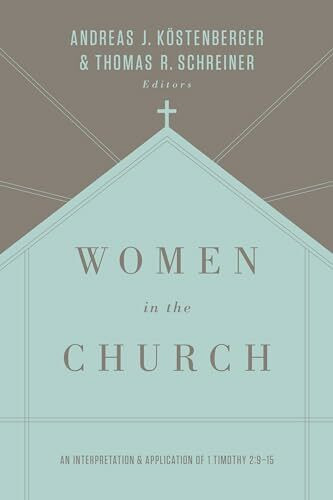 Women in the Church: An Interpretation and Application of 1 Timothy 2:9-15